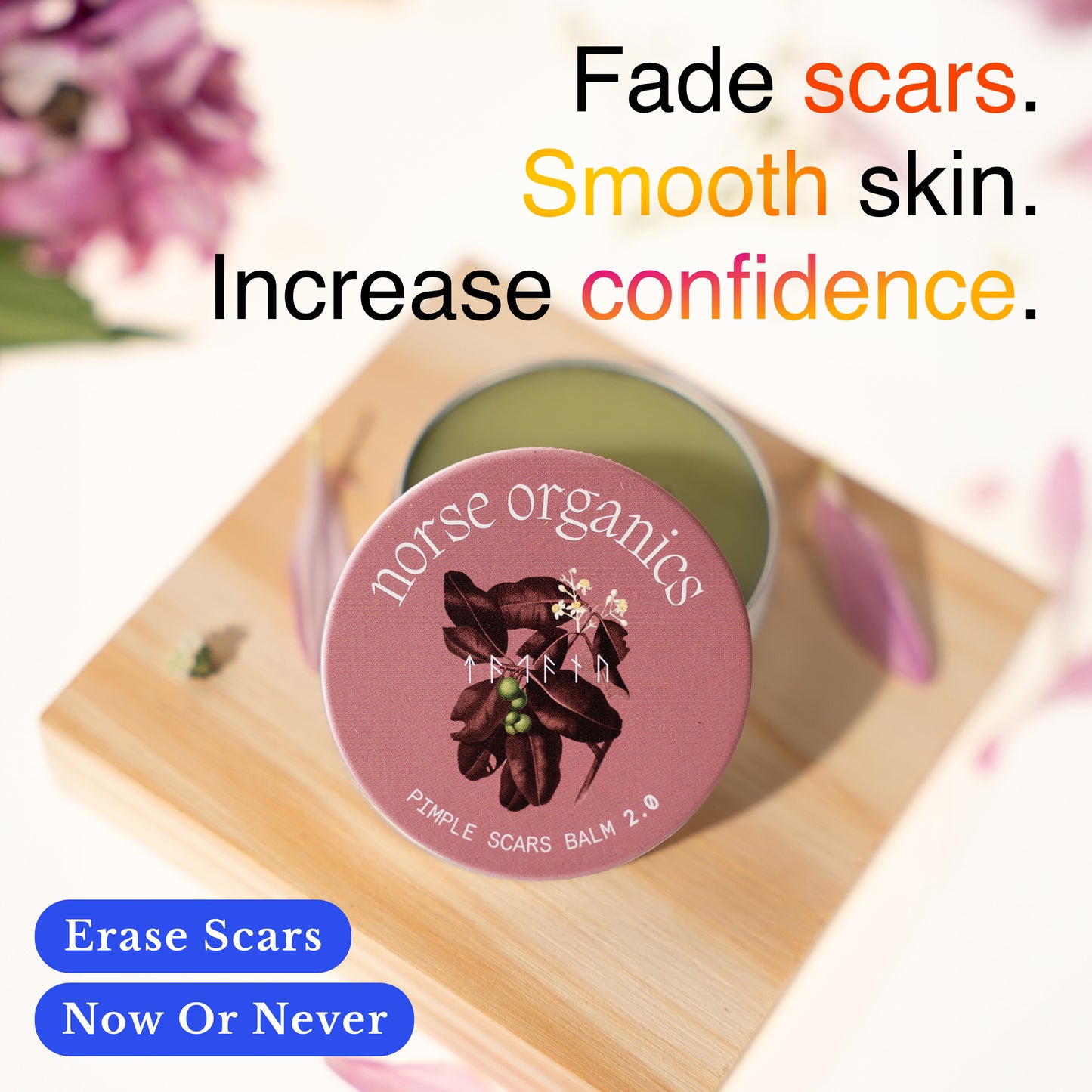 Open Pimple Scars Balm 2.0 tin on a wood block with a fade-scars and confidence message